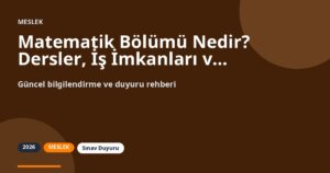 Matematik Bölümü Nedir? Dersler, İş İmkanları ve YKS Rehberi