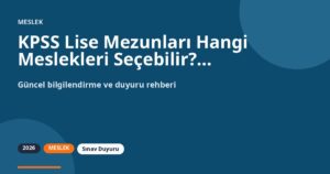 KPSS Lise Mezunları Hangi Meslekleri Seçebilir? Ortaöğretim Rehberi