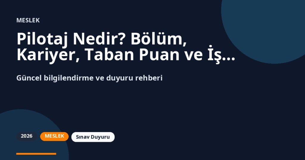 Pilotaj Nedir? Bölüm, Kariyer, Taban Puan ve İş İmkanları