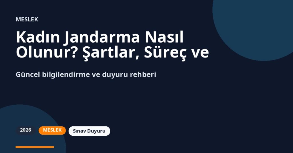 Kadın Jandarma Nasıl Olunur? Şartlar, Süreç ve Kariyer
