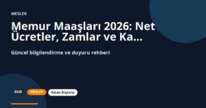 Memur Maaşları 2026: Net Ücretler, Zamlar ve Kariyer Rehberi