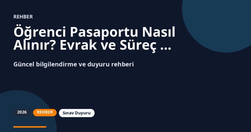 Öğrenci Pasaportu Nasıl Alınır? Evrak ve Süreç Rehberi