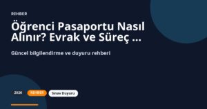 Öğrenci Pasaportu Nasıl Alınır? Evrak ve Süreç Rehberi