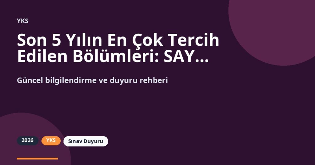 Son 5 Yılın En Çok Tercih Edilen Bölümleri: SAY, EA, SÖZ ve DİL Özeti