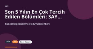 Son 5 Yılın En Çok Tercih Edilen Bölümleri: SAY, EA, SÖZ ve DİL Özeti