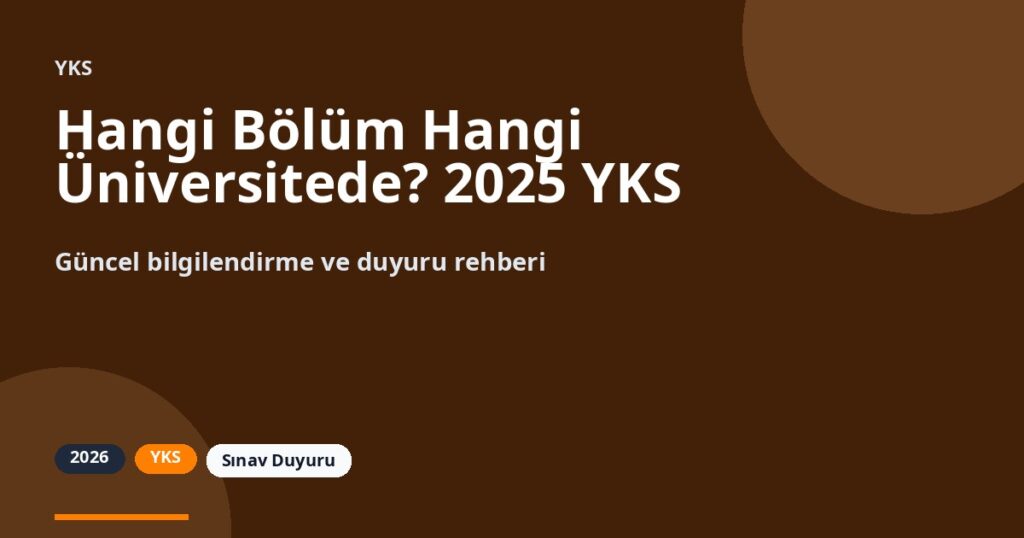 Hangi Bölüm Hangi Üniversitede? 2025 YKS Tekil Tercih Yoğunluğu