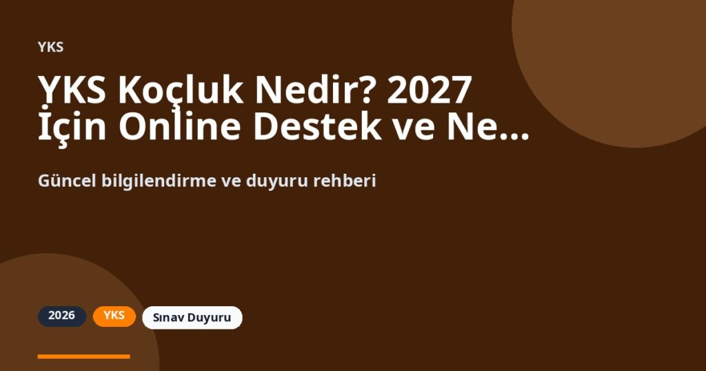 YKS Koçluk Nedir? 2027 İçin Online Destek ve Net Artırma Rehberi