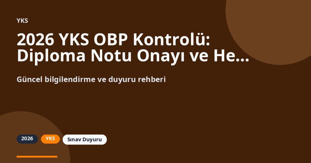 2026 YKS OBP Kontrolü: Diploma Notu Onayı ve Hesaplama Bilgileri