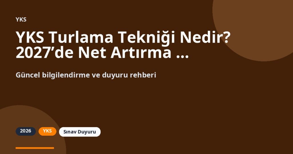YKS Turlama Tekniği Nedir? 2027’de Net Artırma Rehberi