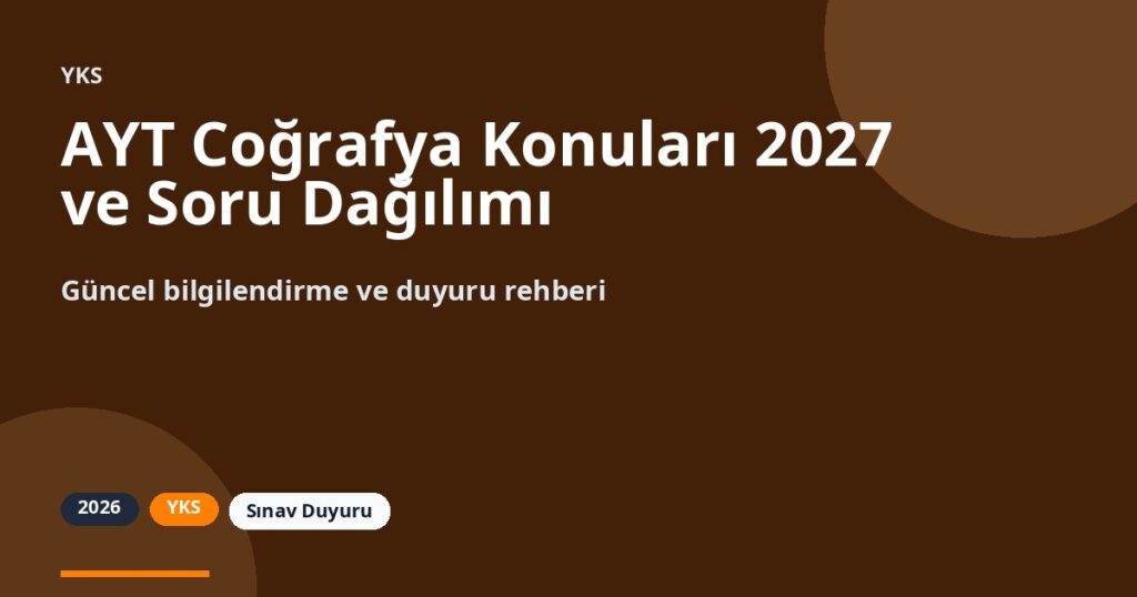 AYT Coğrafya Konuları 2027 ve Soru Dağılımı