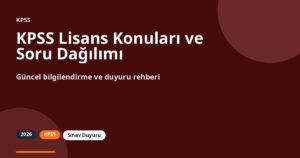 KPSS Lisans Konuları ve Soru Dağılımı (2026–2027 Rehber)