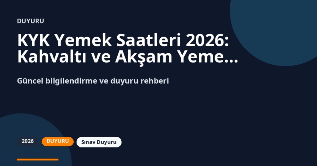 KYK Yemek Saatleri 2026: Kahvaltı ve Akşam Yemeği Saatleri