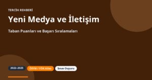 Yeni Medya ve İletişim Taban Puanları 2026 ve Başarı Sıralamaları (2022-2025)