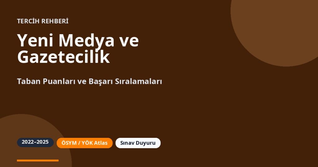 Yeni Medya ve Gazetecilik Taban Puanları 2026 ve Başarı Sıralamaları (2022-2025)