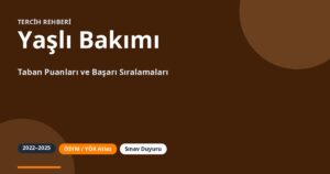 Yaşlı Bakımı Taban Puanları 2026 ve Başarı Sıralamaları (2022-2025)
