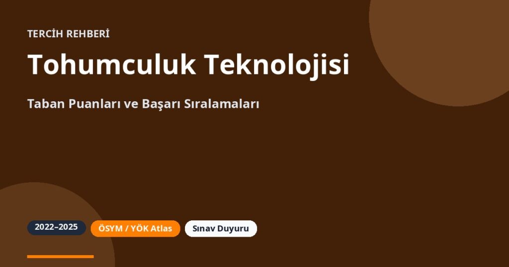 Tohumculuk Teknolojisi Taban Puanları 2026 ve Başarı Sıralamaları (2022-2025)