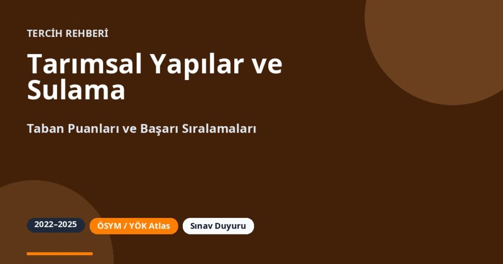 Tarımsal Yapılar ve Sulama Taban Puanları 2026 ve Başarı Sıralamaları (2022-2025)