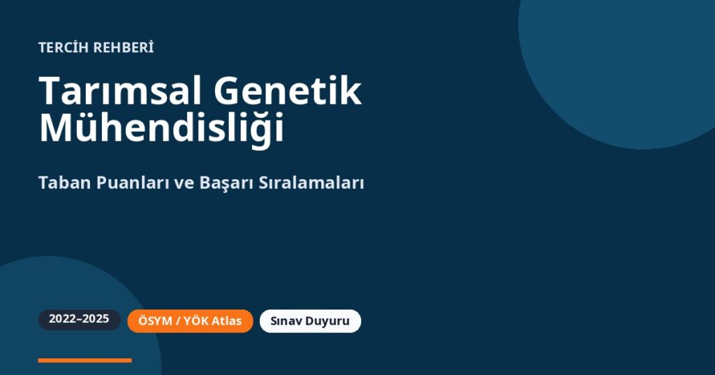 Tarımsal Genetik Mühendisliği Taban Puanları 2026 ve Başarı Sıralamaları (2022-2025)