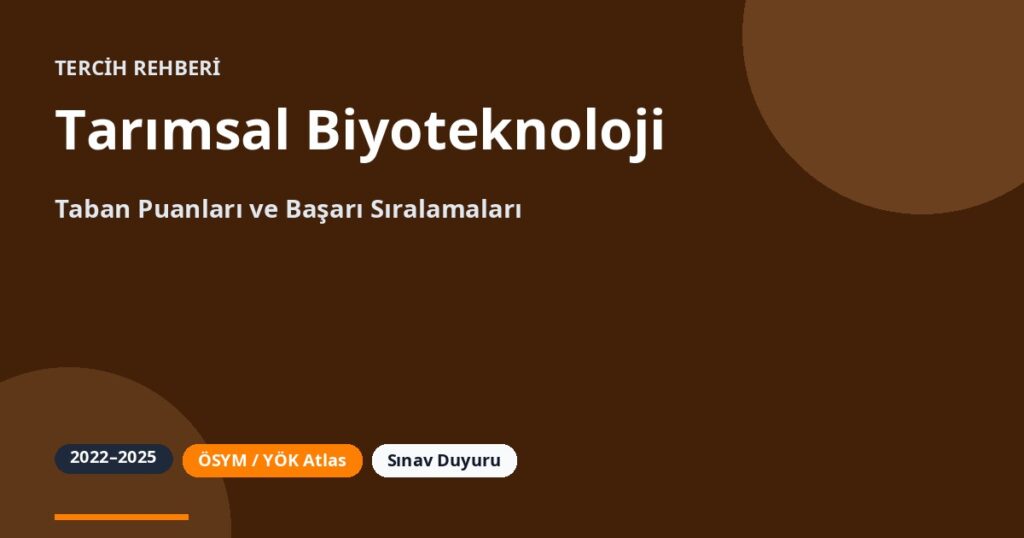 Tarımsal Biyoteknoloji Taban Puanları 2026 ve Başarı Sıralamaları (2022-2025)