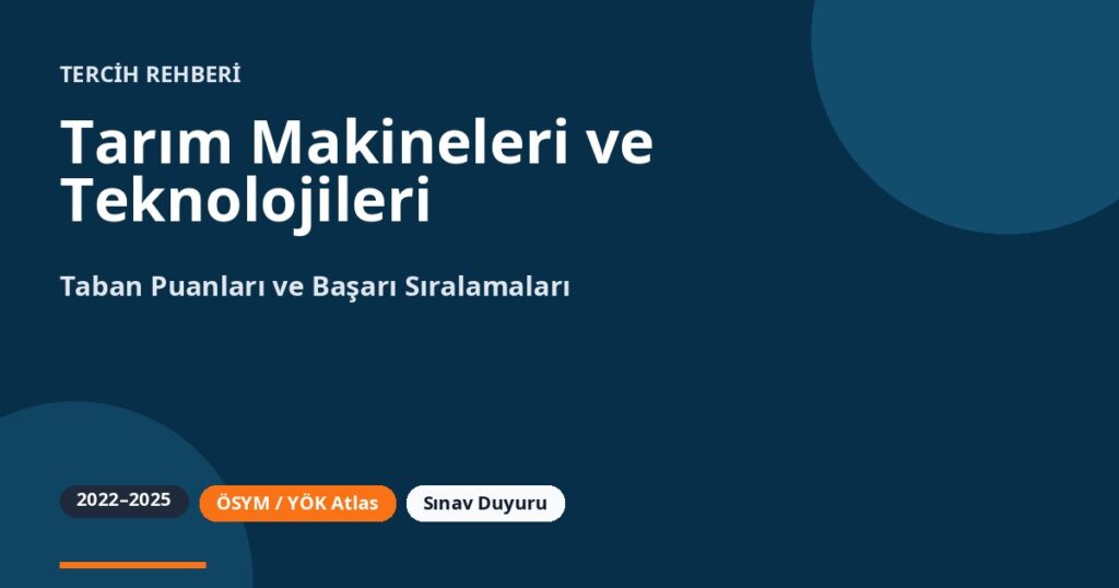 Tarım Makineleri ve Teknolojileri Mühendisliği Taban Puanları 2026 ve Başarı Sıralamaları (2022-2025)