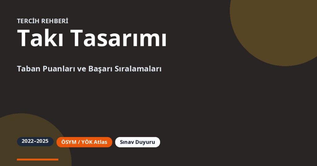 Takı Tasarımı Taban Puanları 2026 ve Başarı Sıralamaları (2022-2025)