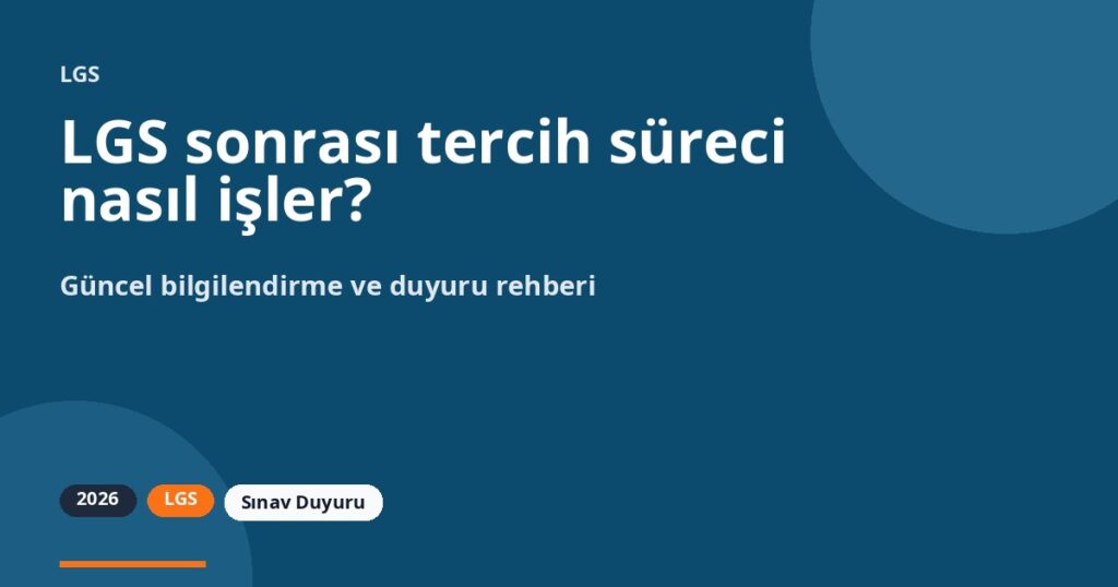 LGS sonrası tercih süreci nasıl işler?