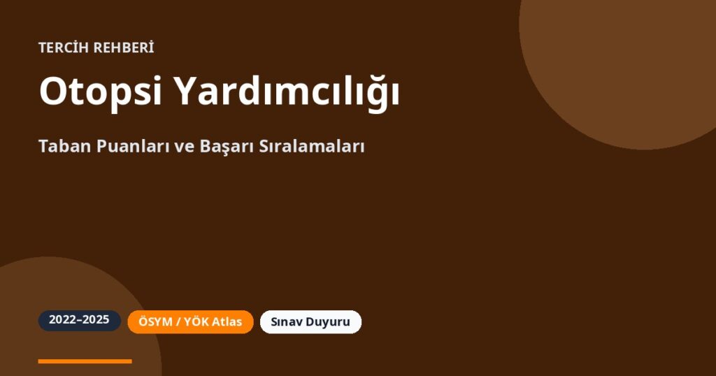 Otopsi Yardımcılığı Taban Puanları 2026 ve Başarı Sıralamaları (2022-2025)