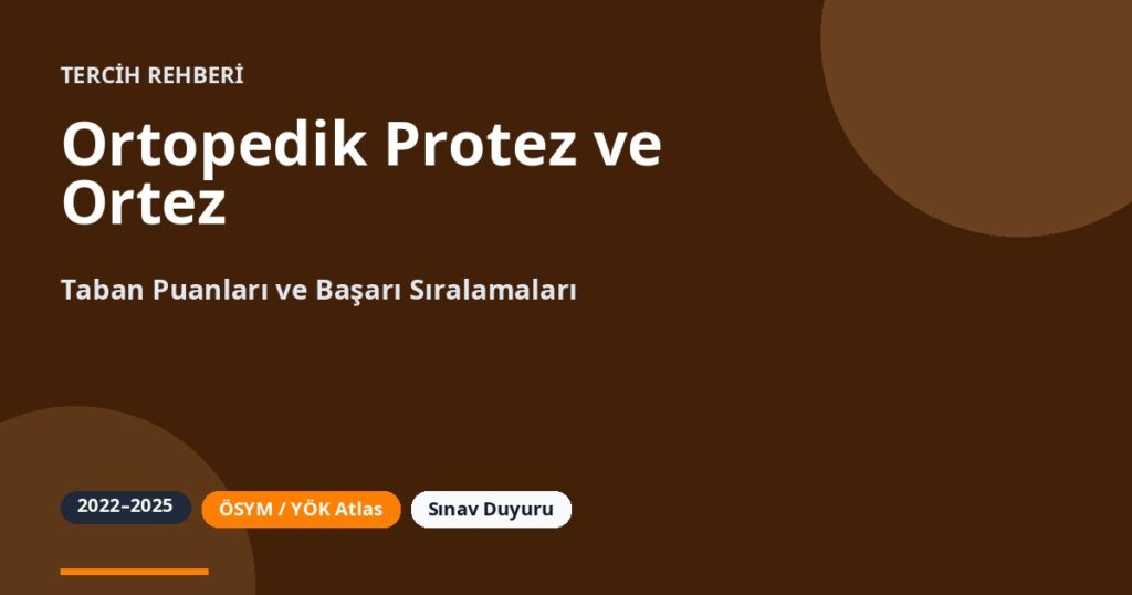Ortopedik Protez ve Ortez Taban Puanları 2026 ve Başarı Sıralamaları (2022-2025)