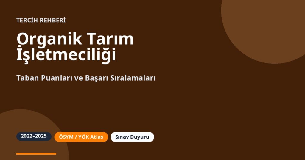 Organik Tarım İşletmeciliği Taban Puanları 2026 ve Başarı Sıralamaları (2022-2025)