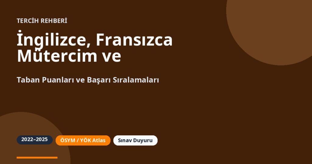 İngilizce, Fransızca Mütercim ve Tercümanlık Taban Puanları 2026 ve Başarı Sıralamaları (2022-2025)