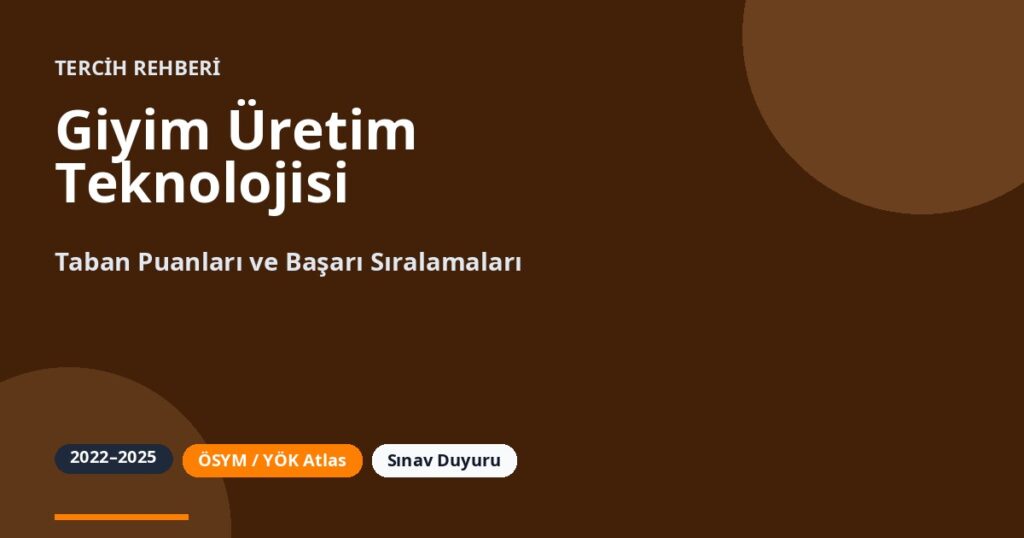 Giyim Üretim Teknolojisi Taban Puanları 2026 ve Başarı Sıralamaları (2022-2025)
