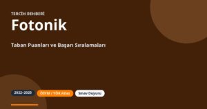 Fotonik Taban Puanları 2026 ve Başarı Sıralamaları (2022-2025)