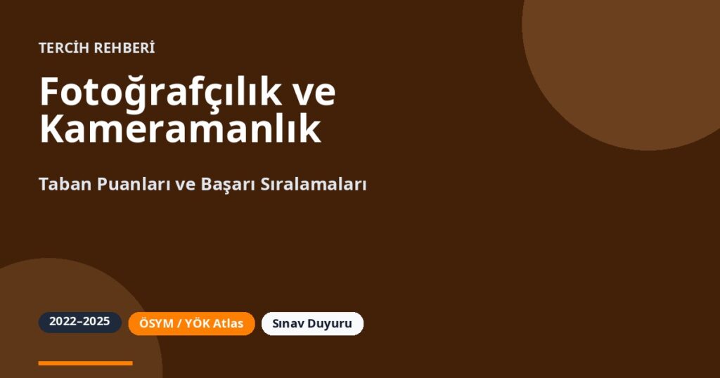 Fotoğrafçılık ve Kameramanlık Taban Puanları 2026 ve Başarı Sıralamaları (2022-2025)
