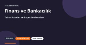 Finans ve Bankacılık Taban Puanları 2026 ve Başarı Sıralamaları (2022-2025)
