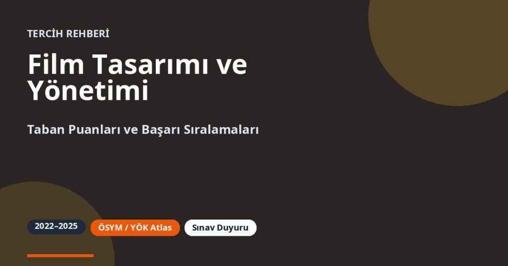 Film Tasarımı ve Yönetimi Taban Puanları 2026 ve Başarı Sıralamaları (2022-2025)