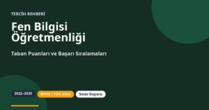 Fen Bilgisi Öğretmenliği Taban Puanları 2026 ve Başarı Sıralamaları (2022-2025)