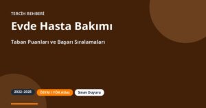 Evde Hasta Bakımı Taban Puanları 2026 ve Başarı Sıralamaları (2022-2025)