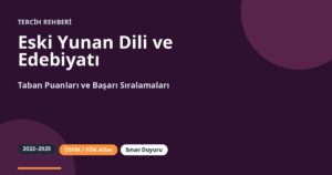 Eski Yunan Dili ve Edebiyatı Taban Puanları 2026 ve Başarı Sıralamaları (2022-2025)