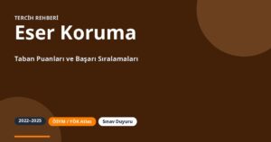 Eser Koruma Taban Puanları 2026 ve Başarı Sıralamaları (2022-2025)