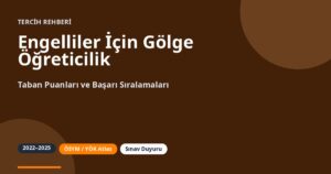 Engelliler İçin Gölge Öğreticilik Taban Puanları 2026 ve Başarı Sıralamaları (2022-2025)