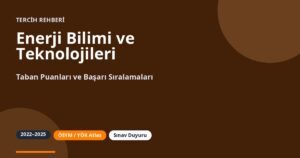 Enerji Bilimi ve Teknolojileri Taban Puanları 2026 ve Başarı Sıralamaları (2022-2025)