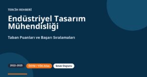 Endüstriyel Tasarım Mühendisliği Taban Puanları 2026 ve Başarı Sıralamaları (2022-2025)