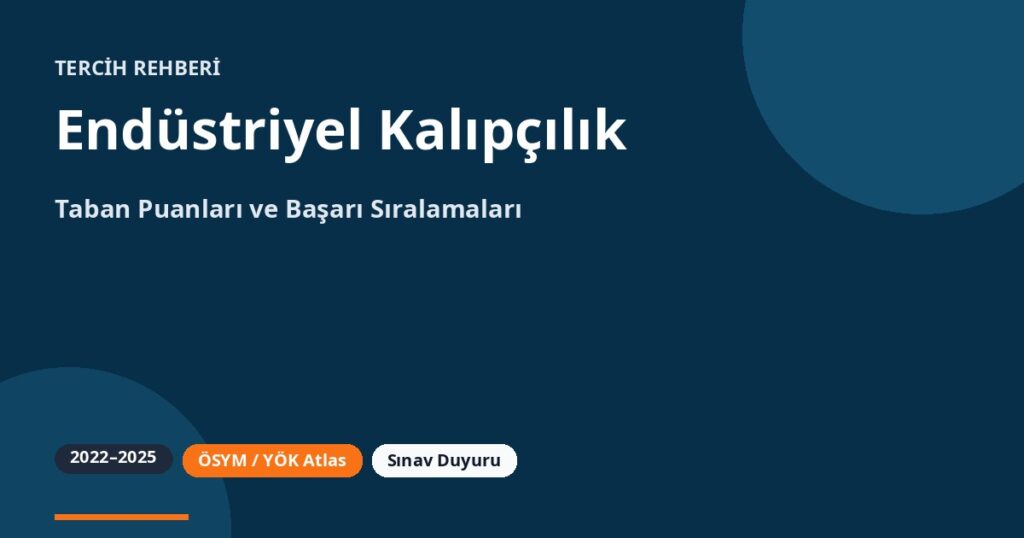 Endüstriyel Kalıpçılık Taban Puanları 2026 ve Başarı Sıralamaları (2022-2025)