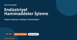 Endüstriyel Hammaddeler İşleme Teknolojisi Taban Puanları 2026 ve Başarı Sıralamaları (2022-2025)