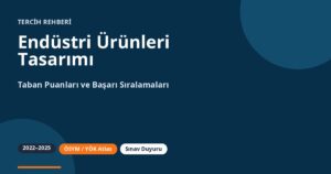 Endüstri Ürünleri Tasarımı Taban Puanları 2026 ve Başarı Sıralamaları (2022-2025)