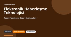 Elektronik Haberleşme Teknolojisi Taban Puanları 2026 ve Başarı Sıralamaları (2022-2025)