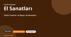 El Sanatları Taban Puanları 2026 ve Başarı Sıralamaları (2022-2025)