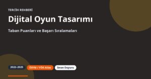Dijital Oyun Tasarımı Taban Puanları 2026 ve Başarı Sıralamaları (2022-2025)