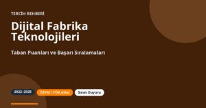 Dijital Fabrika Teknolojileri Taban Puanları 2026 ve Başarı Sıralamaları (2022-2025)
