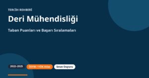Deri Mühendisliği Taban Puanları 2026 ve Başarı Sıralamaları (2022-2025)